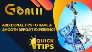 Additional Tips to Have a Smooth Deposit Experience