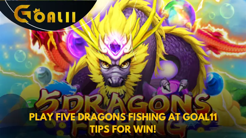 Play Five Dragons Fishing at Goal11-tips for win