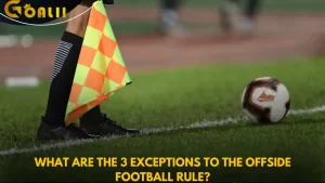 What are the 3 exceptions to the offside football rule